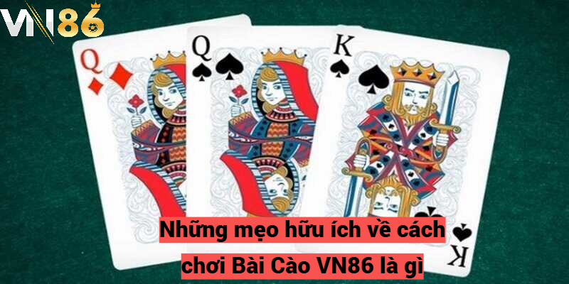 Mẹo hữu ích khi chơi Bài Cào VN86