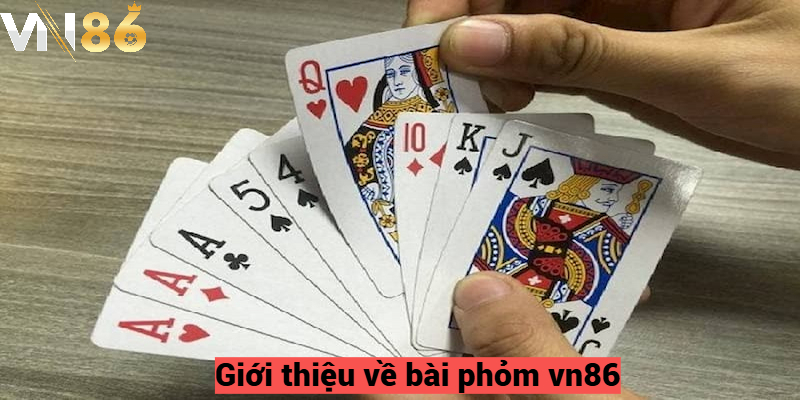 Phỏm VN86 - Bí Quyết Chơi Giỏi Ăn Tiền Thật Từ Cao Thủ